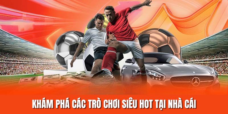 Khám phá các trò chơi siêu hot tại nhà cái